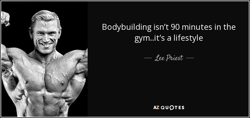 quote-bodybuilding-isn-t-90-minutes-in-the-gym-it-s-a-lifestyle-lee-priest-75-31-55